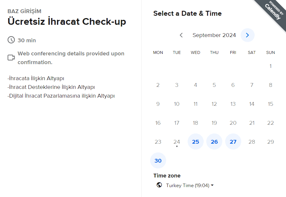 Baz Girişim tarafından Calendly üzerinden sunulan 30 dakikalık ücretsiz ihracat check-up hizmeti için randevu saati belirleme ekranı. Belirtilen tarihlerde uygun zaman dilimlerinden birini seçerek web konferansı yoluyla check-up hizmeti alabilirler.