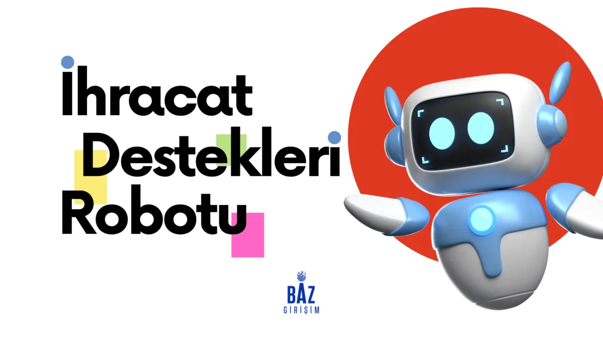 İhracat Destekleri Robotu, Baz Girişim tarafından geliştirilen ihracat destek ve teşvik rehberi.