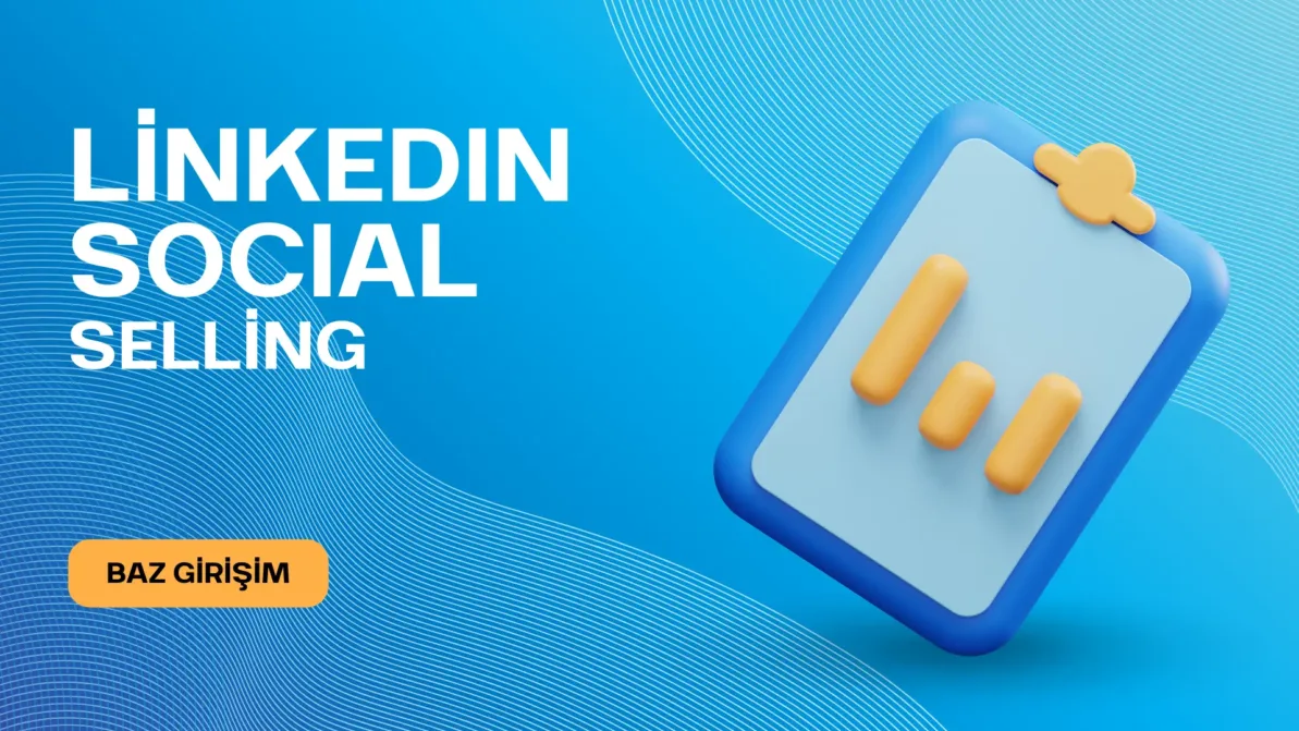 LinkedIn Social Selling ile sosyal medya üzerinden satış stratejilerini optimize eden bir grafik ve BAZ Girişim logosu.